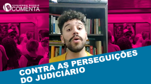 ESQUERDA DIÁRIO COMENTA | Contra as Perseguições do Judiciário - YouTube