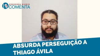 Absurda perseguição a Thiago Ávila