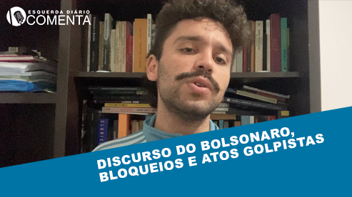 Discurso de Bolsonaro, bloqueios e atos golpistas